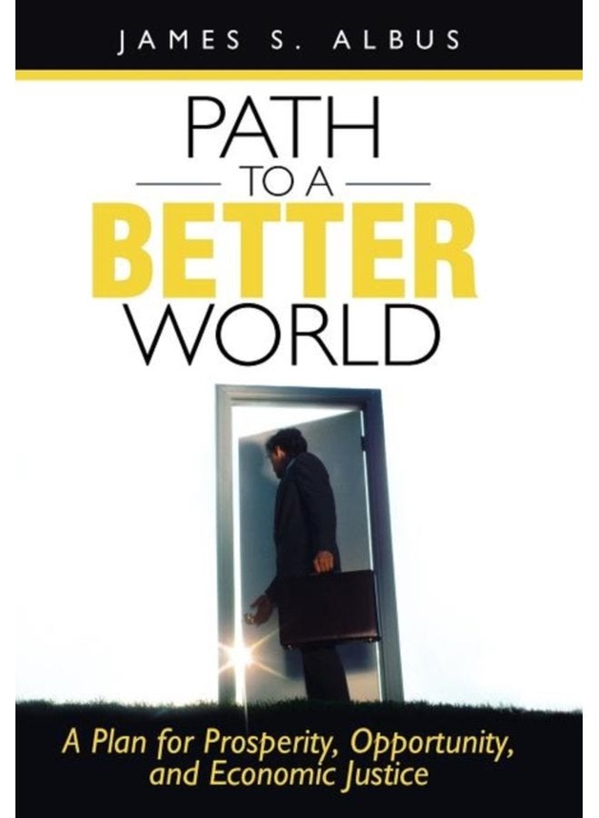 Path to a Better World A Plan for Prosperity Opportunity and Economic Justice - Hardback