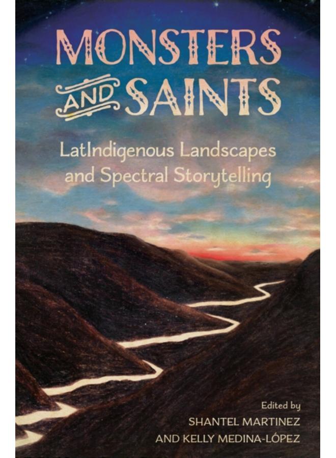 Monsters and Saints : LatIndigenous Landscapes and Spectral Storytelling 
