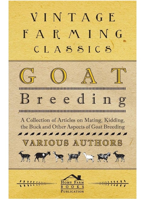 Goat Breeding - A Collection of Articles on Mating, Kidding, the Buck and Other Aspects of Goat Breeding