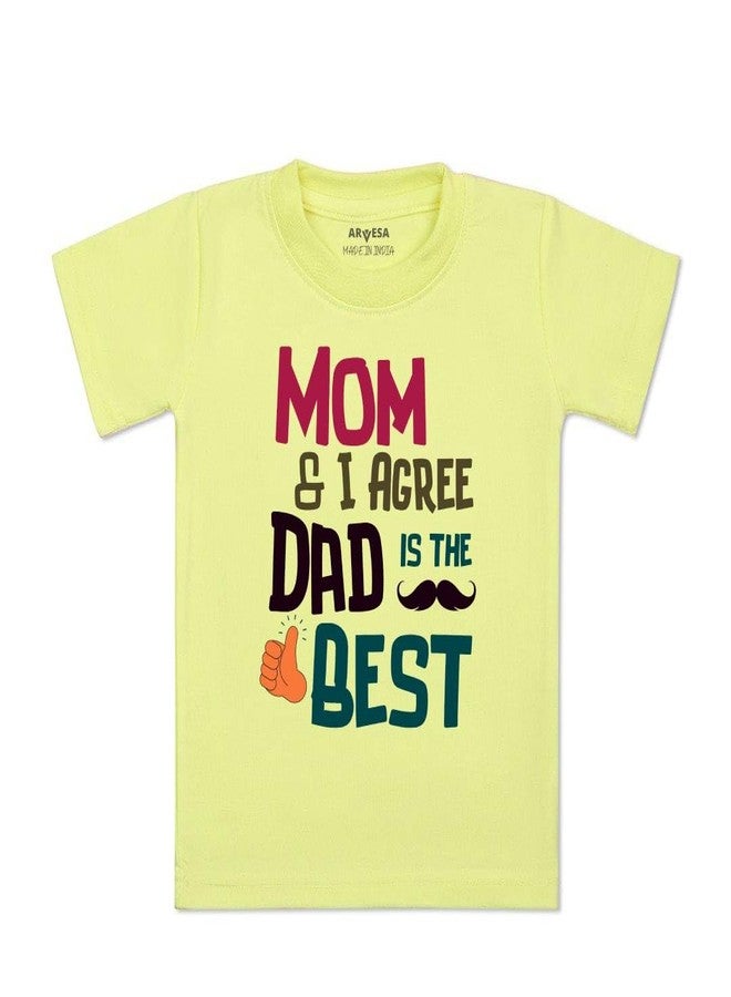 ARVESA Mom & I Agree Dad is The Best TS-1500 Dad Baby Tshirt for Kids Boys & Girls Half Sleeves Round Neck Clothes Tshirt for Kids Boys 1 Months to 6 Years Dress Yellow - Image 1