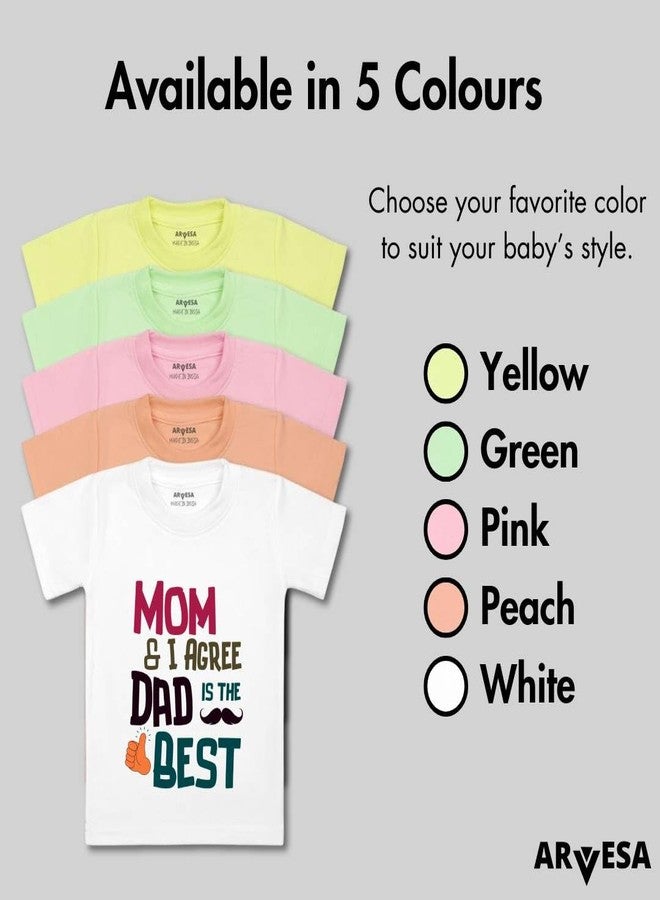ARVESA Mom & I Agree Dad is The Best TS-1500 Dad Baby Tshirt for Kids Boys & Girls Half Sleeves Round Neck Clothes Tshirt for Kids Boys 1 Months to 6 Years Dress Yellow - Image 4