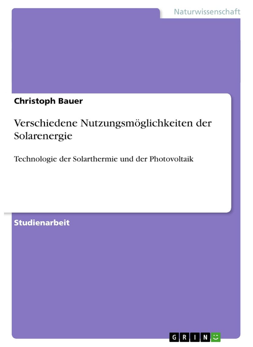 Verschiedene Nutzungsmöglichkeiten der Solarenergie: Technologie der Solarthermie und der Photovoltaik 
