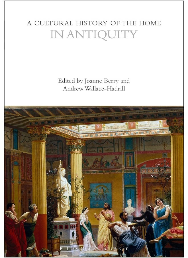A Cultural History of the Home in Antiquity 