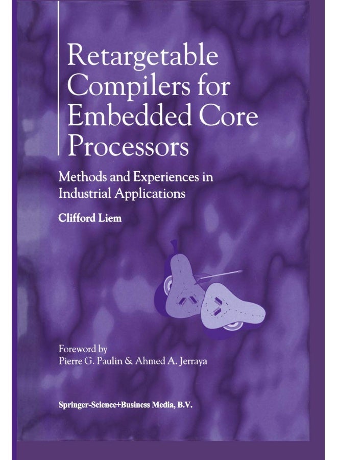 Retargetable Compilers for Embedded Core Processors: Methods and Experiences in Industrial Applications