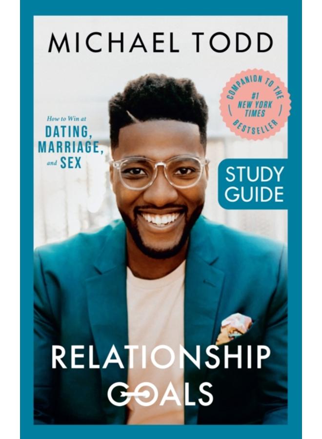 Relationship Goals Study Guide : How to Win at Dating, Marriage, and Sex