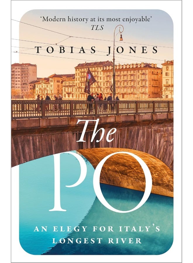 The Po: An Elegy for Italy's Longest River