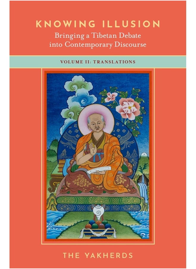 Knowing Illusion: Bringing a Tibetan Debate into Contemporary Discourse: Volume II: Translations  - Image 2