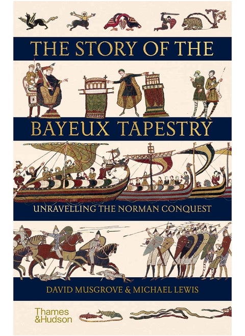 The Story of the Bayeux Tapestry: Unravelling the Norman Conquest