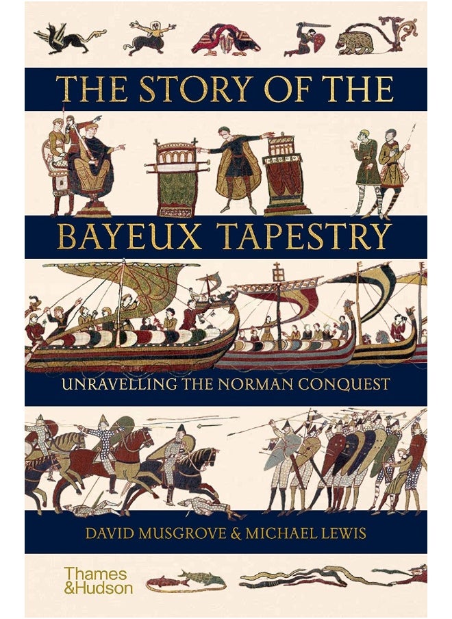 The Story of the Bayeux Tapestry: Unravelling the Norman Conquest