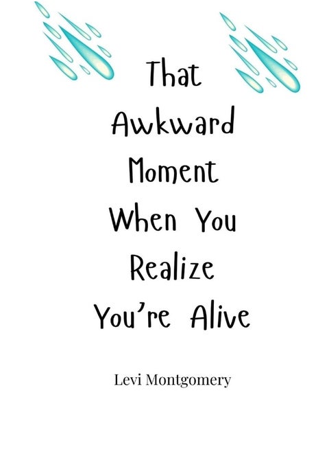 That Awkward Moment When You Realize You're Alive