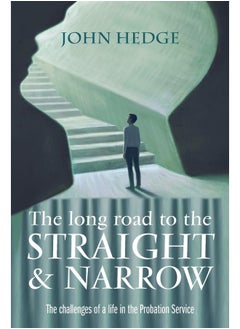 The Long Road to the Straight and Narrow: The challenges of a life in the Probation Service 