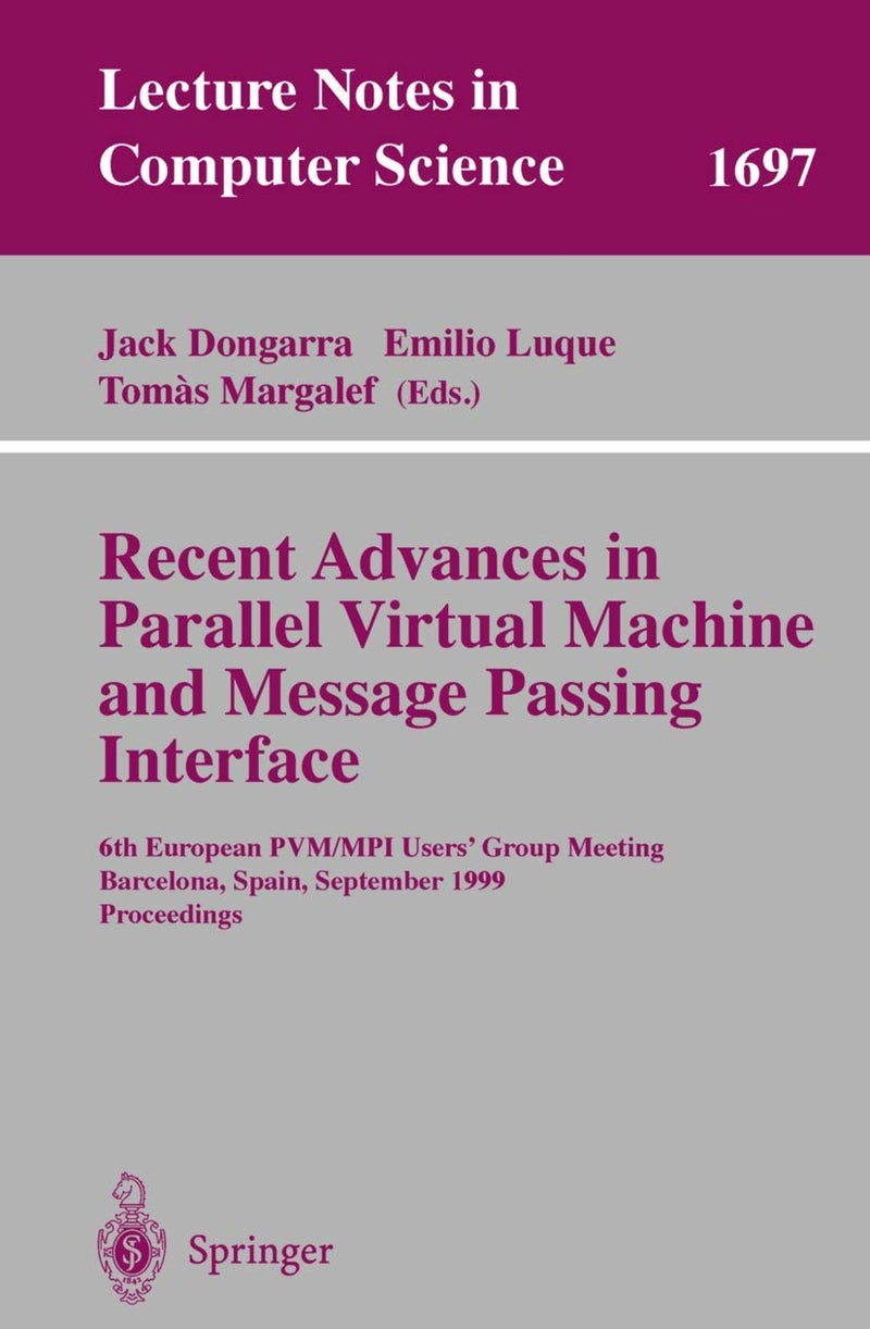 Recent Advances in Parallel Virtual Machine and Message Passing Interface: 6th European PVM/MPI Users' Group Meeting, Barcelona, Spain, September 26-29, 1999, Proceedings 
