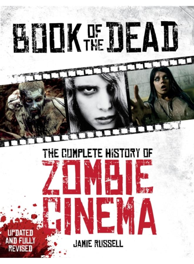 Book of the Dead: The Complete History of Zombie Cinema (Updated & Fully Revised Edition)