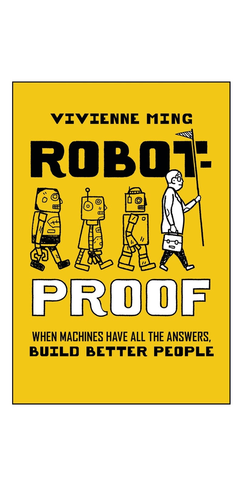 Robot-Proof: When Machines Have all the Answers, Build Better People | Authored by Vivienne Ming | Hardcover | Published by John Wiley & Sons Inc
