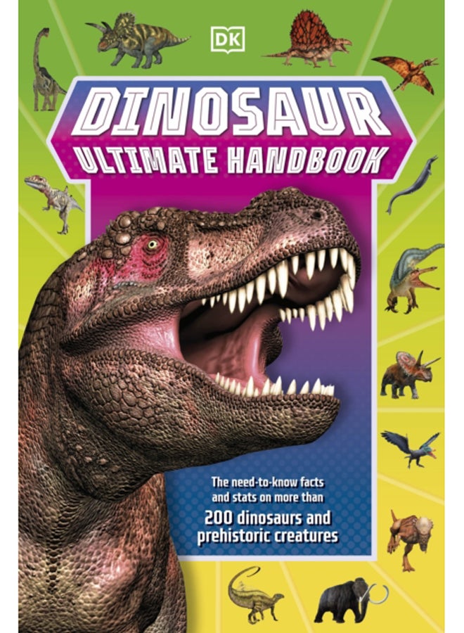 Dinosaur Ultimate Handbook : The Need-To-Know Facts and Stats on Over 150 Different Species