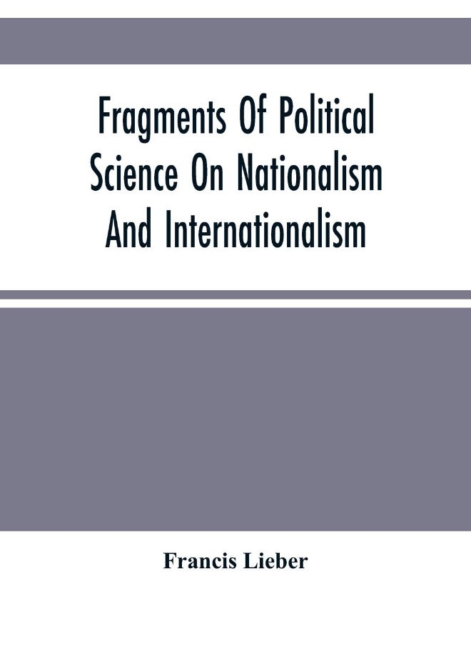 Fragments Of Political Science On Nationalism And Internationalism 