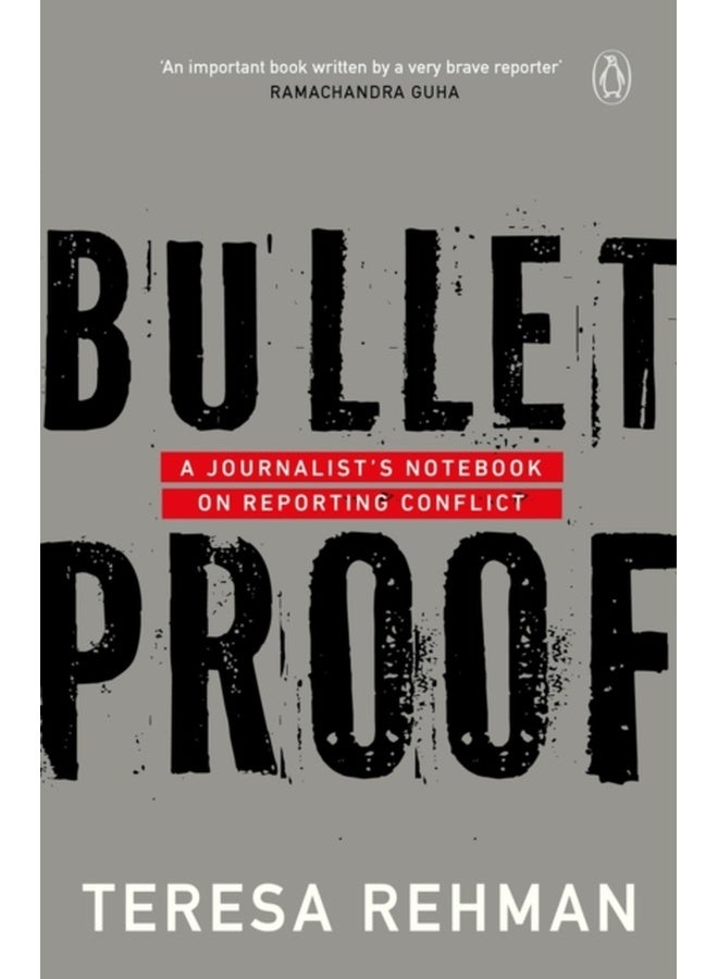 Bulletproof: A JournalistÆs Notebook on: A Journalist’s Notebook on Reporting Conflict 