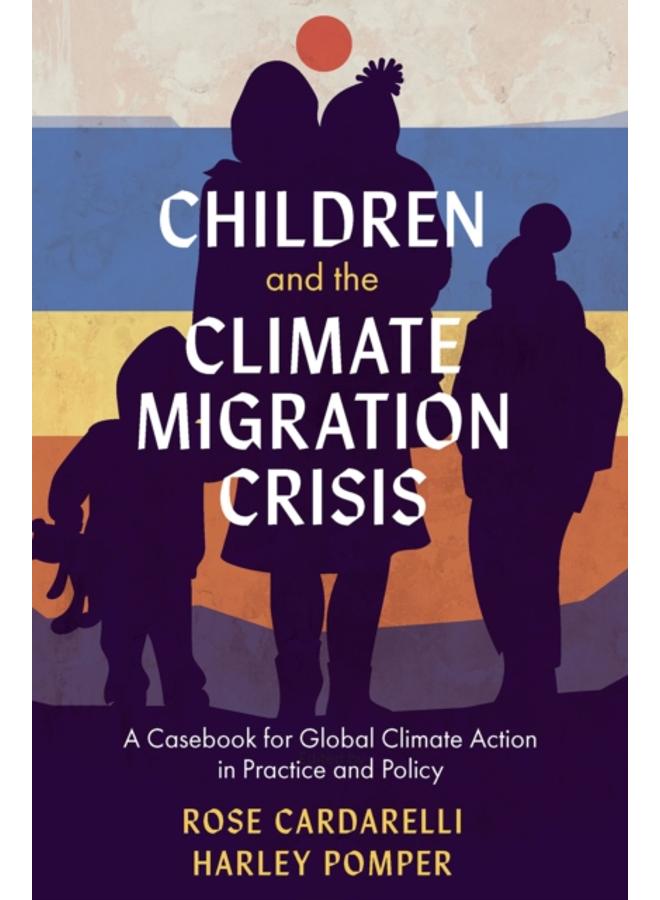 Children and the Climate Migration Crisis : A Casebook for Global Climate Action in Practice and Policy 