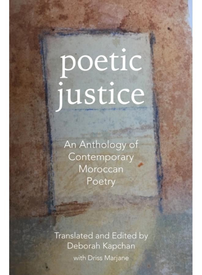 Poetic Justice : An Anthology of Contemporary Moroccan Poetry
