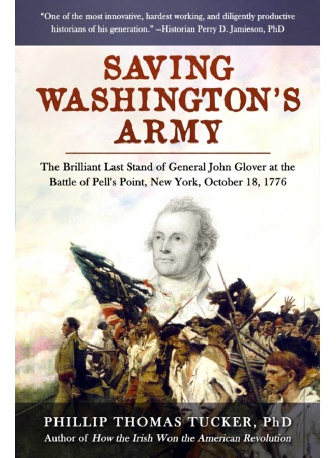Saving Washington's Army : The Brilliant Last Stand of General John Glover at the Battle of Pell's Point, New York, October 18, 1776 