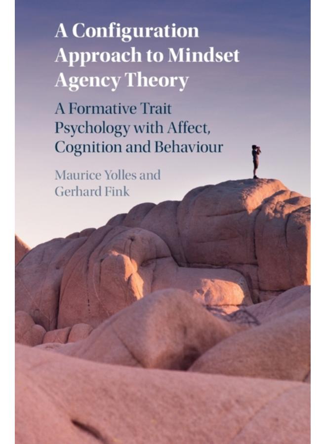A Configuration Approach to Mindset Agency Theory : A Formative Trait Psychology with Affect, Cognition and Behaviour 