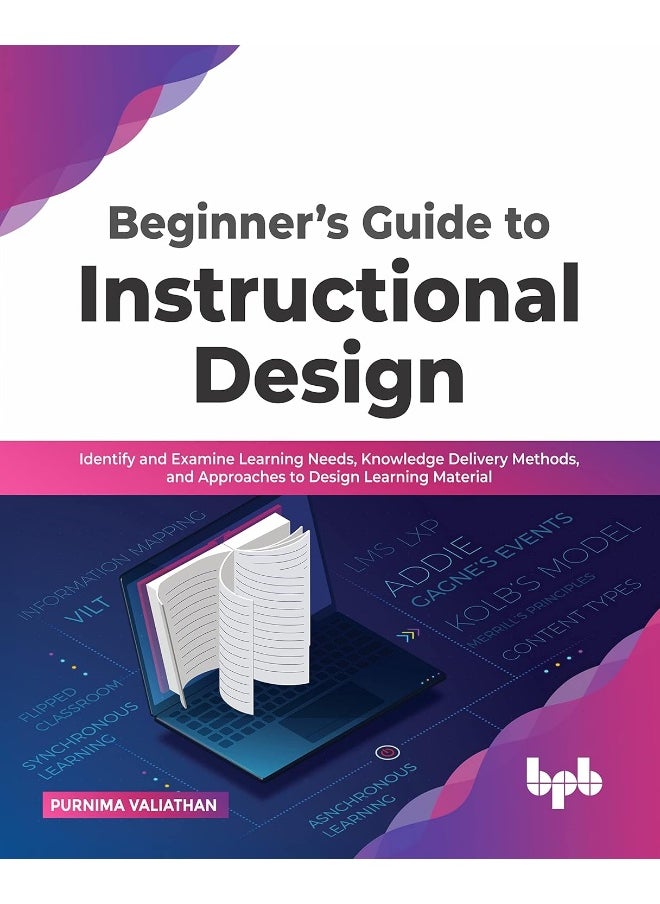 null - Beginner's Guide to Instructional Design: Identify and Examine Learning Needs, Knowledge Delivery Methods, and Approaches to Design Learning Material - Image 1