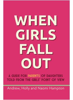 When Girls Fall Out: A guide for parents of daughters told from the girls' point of view