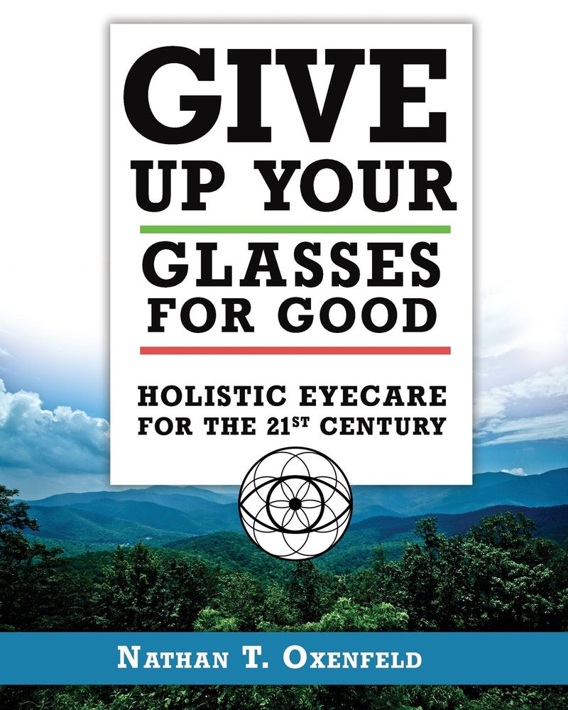 Give Up Your Glasses For Good: Holistic Eye Care for the 21st Century - Image 1