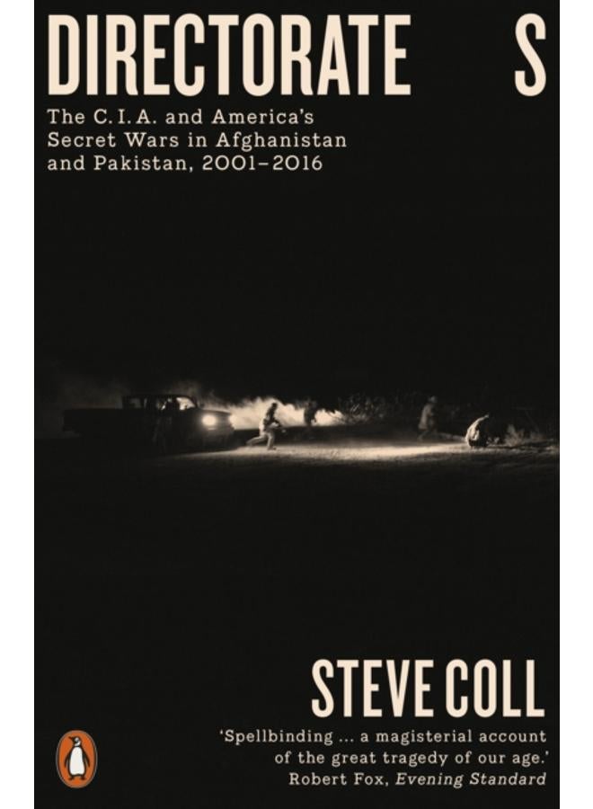 Directorate S : The C.I.A. and America's Secret Wars in Afghanistan and Pakistan, 2001???2016 