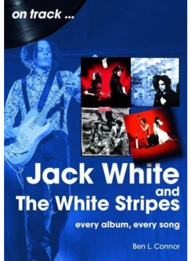 Jack White and The White Stripes On Track : Every Album, Every Song 