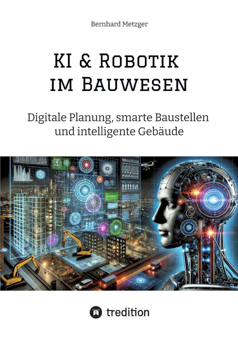 KI & Robotik im Bauwesen: Digitale Planung, smarte Baustellen und intelligente Gebäude 