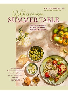 Mediterranean Summer Table: Timeless, Versatile Recipes for Every Occasion & Appetite  - Image 1