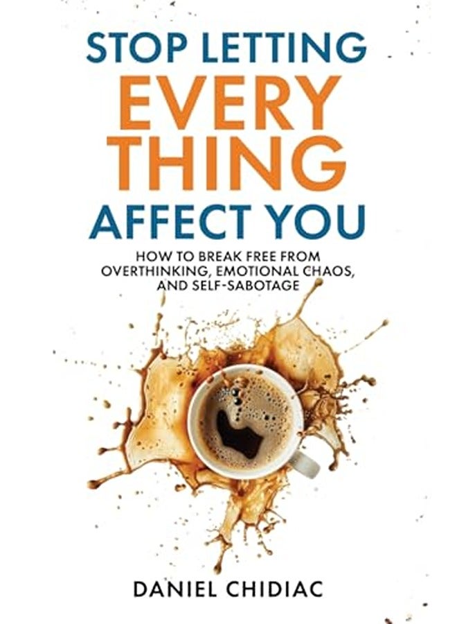 Stop Letting Everything Affect You