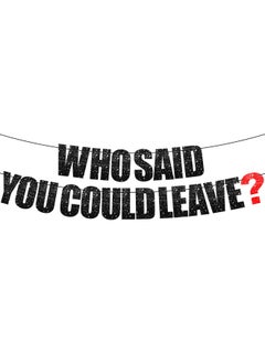 KATCHON Who Said You Could Leave Banner Glitter 10 Feet ; Goodbye Party Banner For Retirement Party Decor ; Going Away Banner For Farewell Party Decorations ; Who Said You Could Leave Decorations  - Image 2