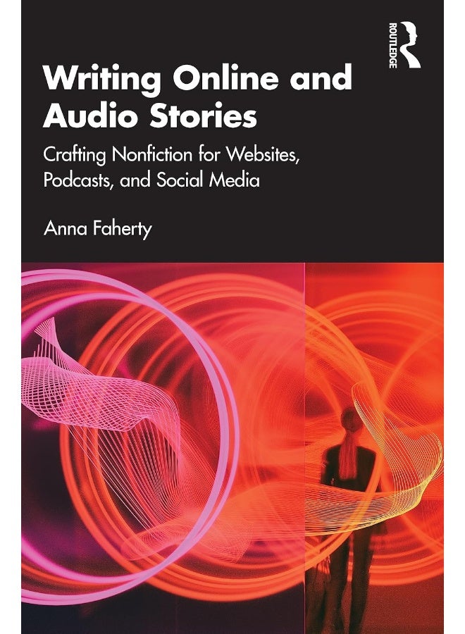 Writing Online and Audio Stories: Crafting Nonfiction for Websites, Podcasts, and Social Media
