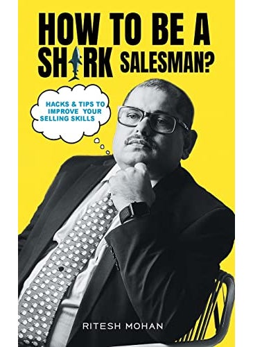 How To Be A Shark Salesman Hacks And Tips To Improve Your Selling Skills