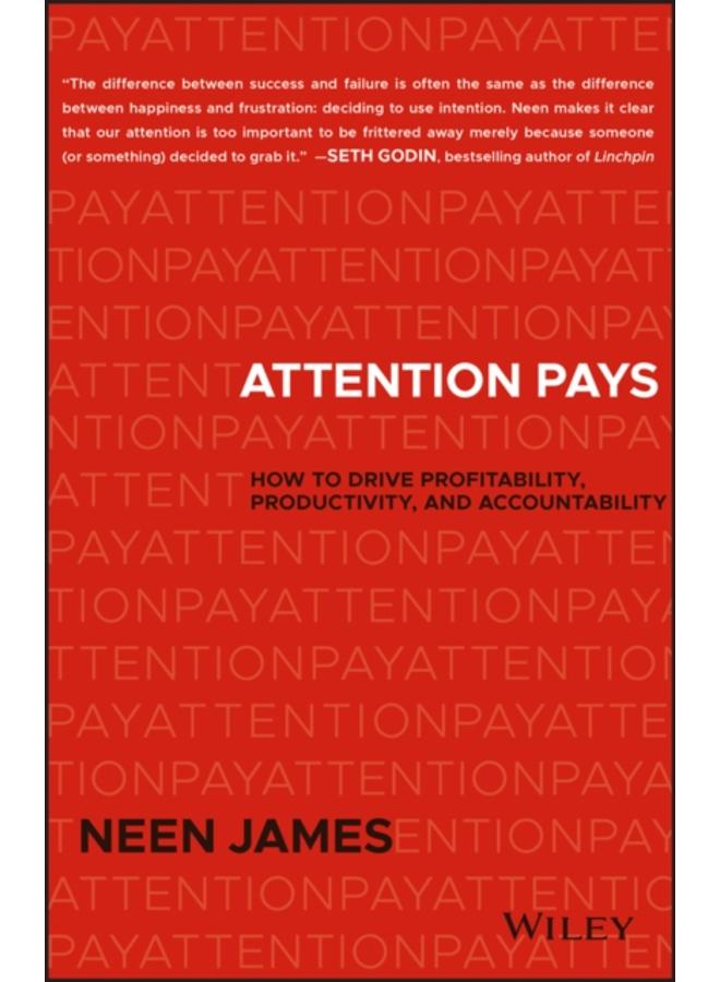 Attention Pays : How to Drive Profitability, Productivity, and Accountability