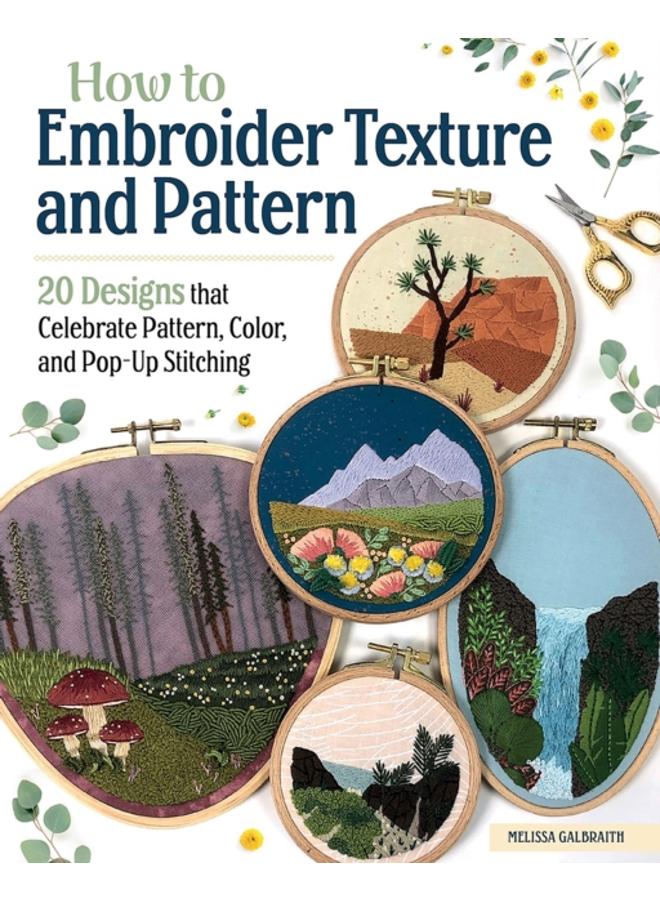 How to Embroider Texture and Pattern : 20 Designs that Celebrate Pattern, Color, and Pop-up Stitching 
