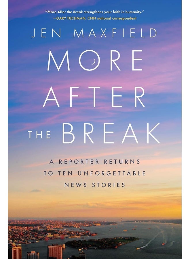 More After the Break: A Reporter Returns to Ten Unforgettable News Stories