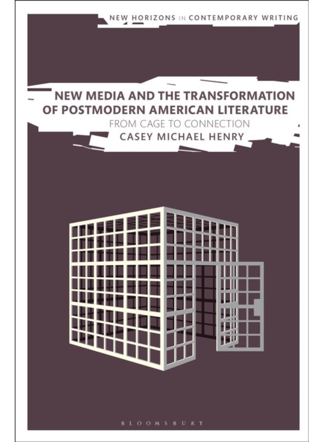 New Media and the Transformation of Postmodern American Literature From Cage to Connection - Paperback