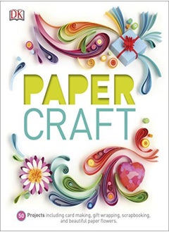 Paper Craft 50 Projects Including Card Making Gift Wrapping Scrapbooking And Beautiful Paper Flo 