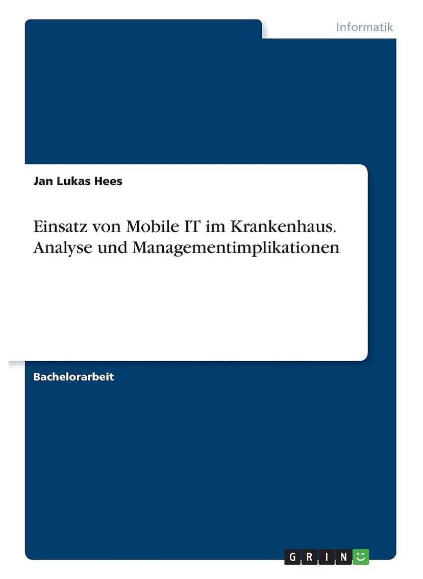 Einsatz von Mobile IT im Krankenhaus. Analyse und Managementimplikationen 