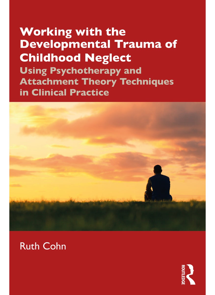 Working with the Developmental Trauma of Childhood Neglect 