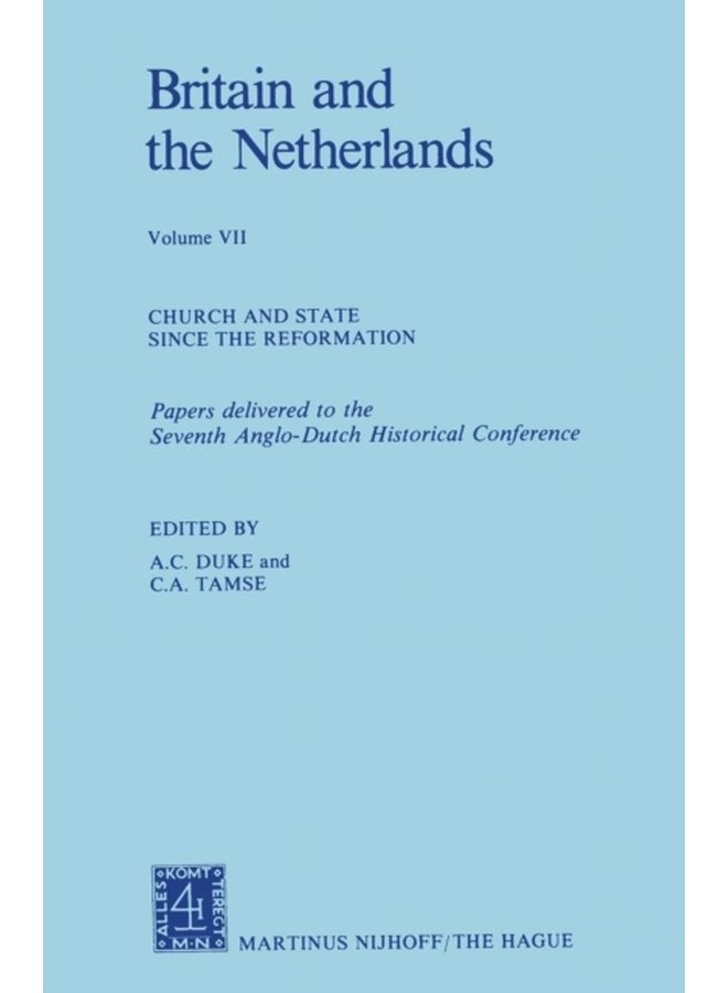 Britain and The Netherlands Volume VII Church and State Since the Reformation Papers Delivered to the Seventh Anglo Dutch Historical Conference - Paperback