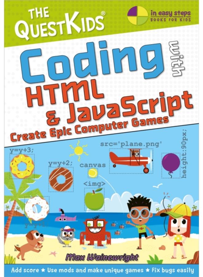 Coding with HTML & JavaScript - Create Epic Computer Games : The QuestKids do Coding 