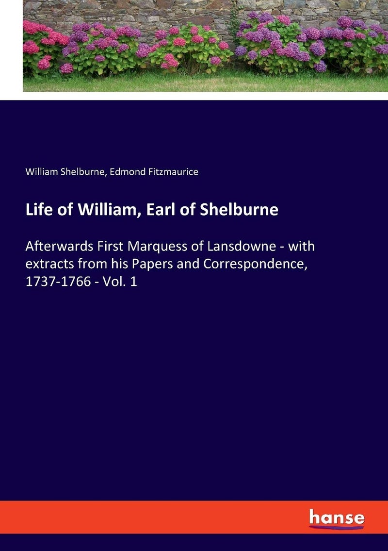 Life of William, Earl of Shelburne: Afterwards First Marquess of Lansdowne - with extracts from his Papers and Correspondence, 1737-1766 - Vol. 1  - Image 1