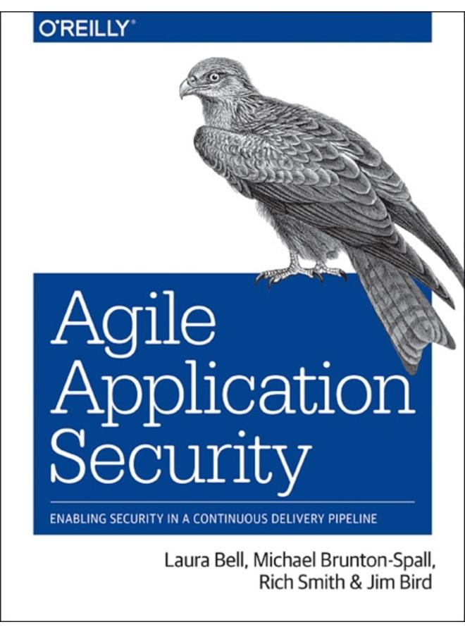 Agile Application Security : Enabling Security in a Continuous Delivery Pipeline 