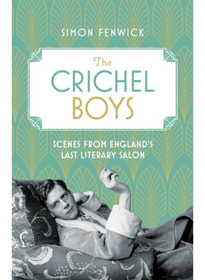 The Crichel Boys : Scenes from England's Last Literary Salon 