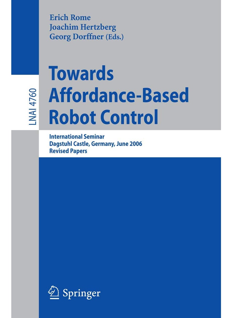 Towards Affordance-Based Robot Control: International Seminar, Dagstuhl Castle, Germany, June 5-9, 2006, Revised Papers 