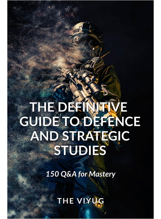 The Definitive Guide to Defence and Strategic Studies : 150 Q&A for Mastery  - Image 1